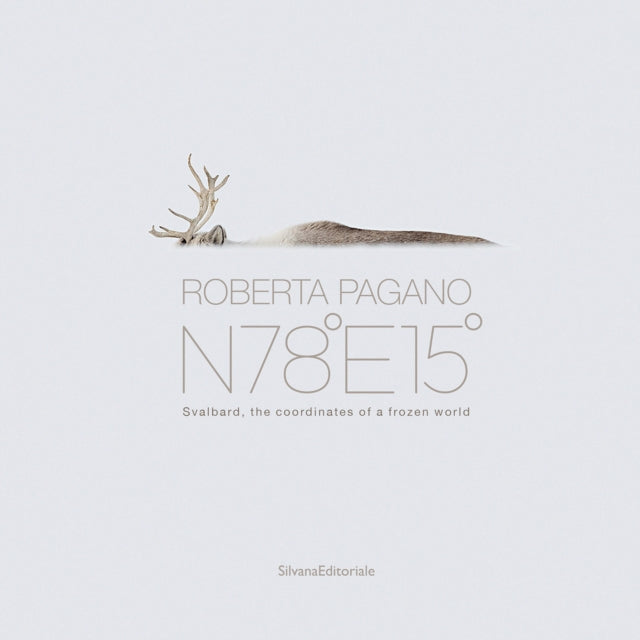 Roberta Pagano: N78°E15° Svalbard - the coordinates of a frozen world