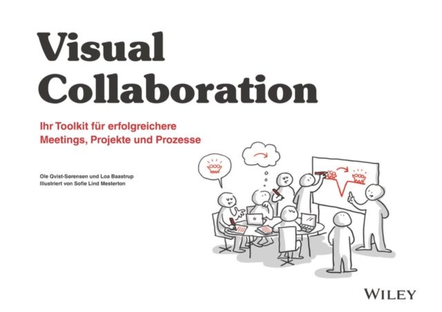 Visuelle Zusammenarbeit: Ihr Toolkit fur erfolgreichere Meetings, Projekte und Prozesse