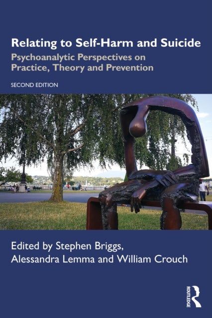 Relating to Self-Harm and Suicide: Psychoanalytic Perspectives on Practice, Theory and Prevention