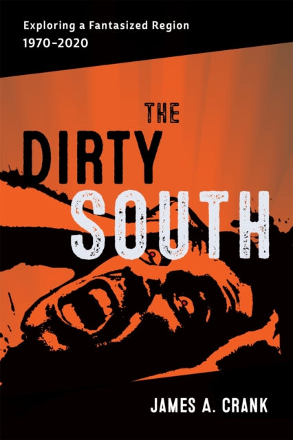The Dirty South: Exploring a Fantasized Region, 1970–2020