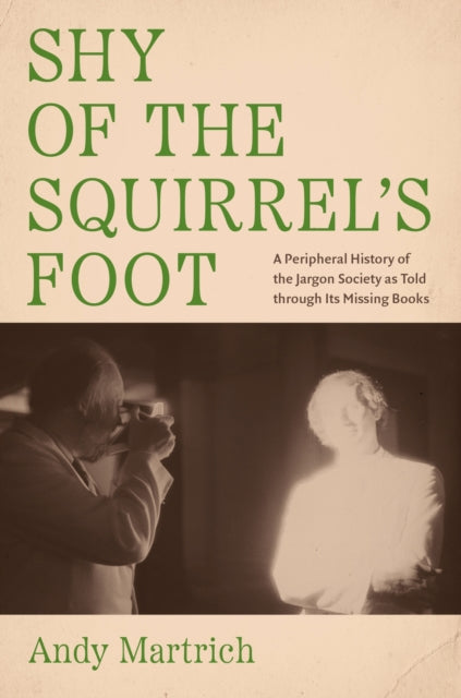 Shy of the Squirrel's Foot: A Peripheral History of the Jargon Society As Told Through Its Missing Books