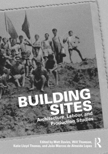 Building Sites: Architecture, Labour, and Production Studies