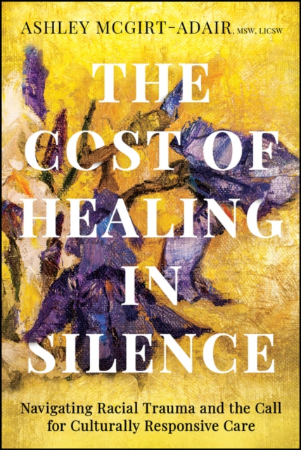 The Cost of Healing in Silence: Navigating Racial Trauma and the Call for Culturally Responsive Care