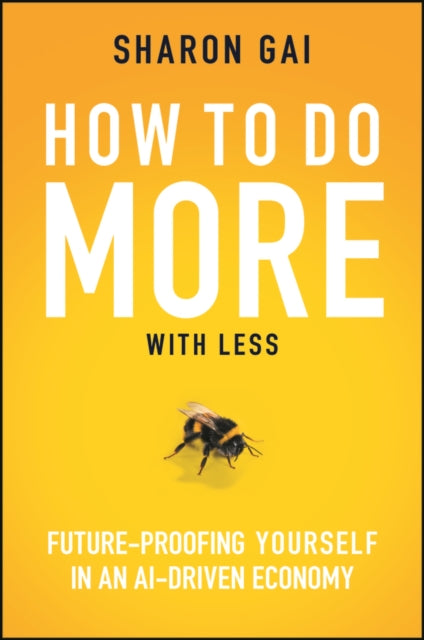 How to Do More with Less: Future-Proofing Yourself in an AI-driven Economy