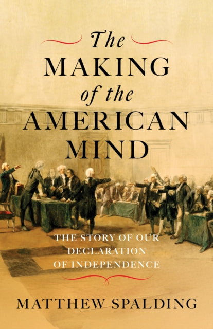 The Making of the American Mind: The Story and Meaning of the Declaration of Independence