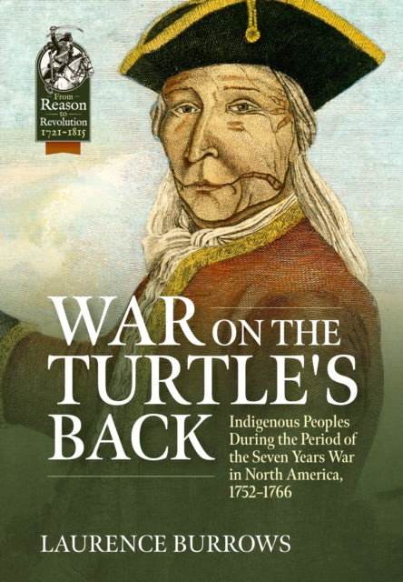 War on the Turtle's Back: Indigenous Peoples During the Period of the Seven Years War in North America, 1752-1766