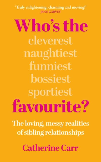 Who's the Favourite?: The Loving, Messy Realities of Sibling Relationships