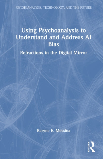 Using Psychoanalysis to Understand and Address AI Bias: Refractions in the Digital Mirror