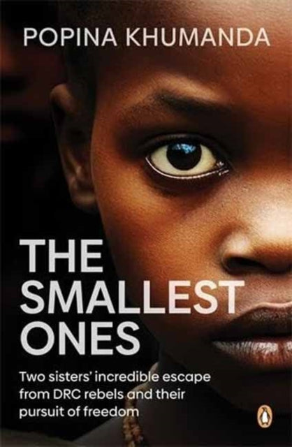 The Smallest Ones: Two Sisters’ Escape from DRC Rebels and Their Pursuit of Freedom