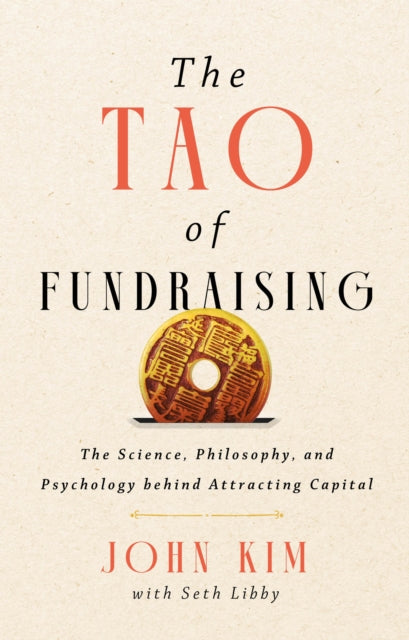 The Tao of Fundraising: The Science, Philosophy, and Psychology Behind Attracting Captial