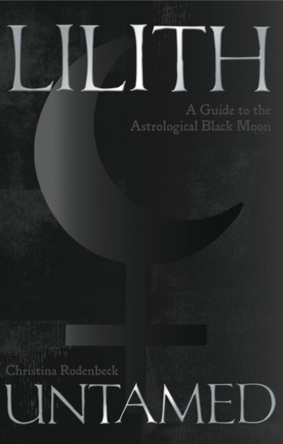 Lilith Untamed: A Guide to the Astrological Black Moon
