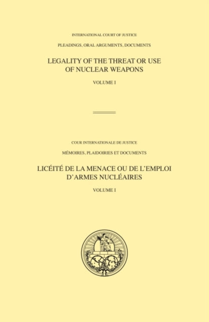 Legality of the threat or use of nuclear weapons: Vol. 1