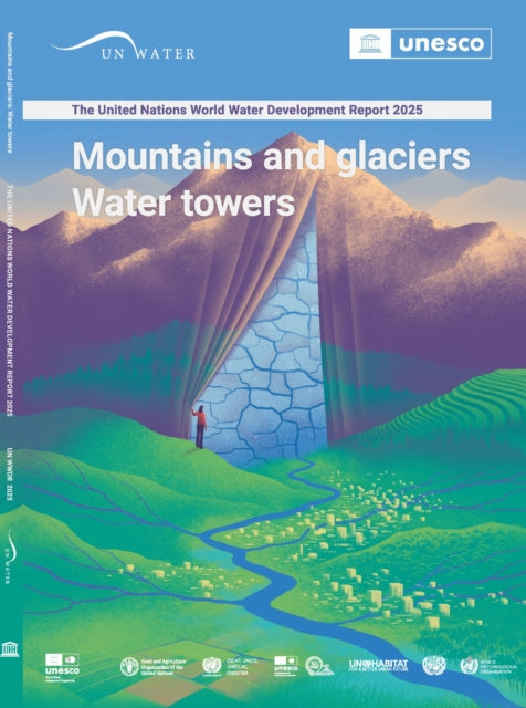 The United Nations World Water Development Report 2025: Mountains and Glaciers: Water Towers