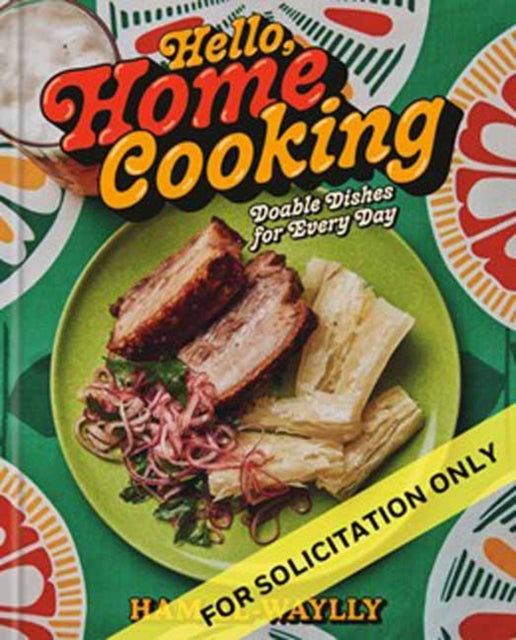 Hello, Home Cooking: Doable Dishes for Every Day: A Cookbook