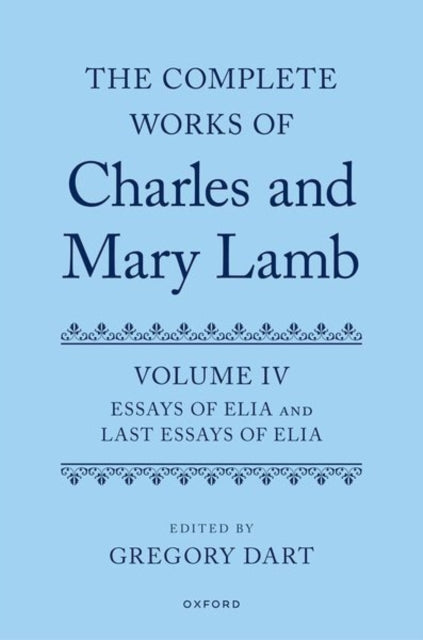 Complete Works of Charles and Mary Lamb, Volume IV: Essays of Elia and The Last Essays of Elia