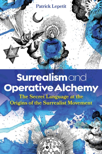 Surrealism and Operative Alchemy: The Secret Language at the Origins of the Surrealist Movement