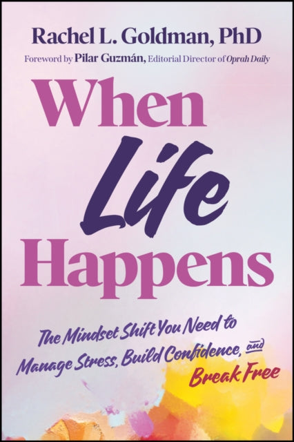 When Life Happens: The Mindset Shift You Need to Manage Stress, Build Confidence, and Break Free