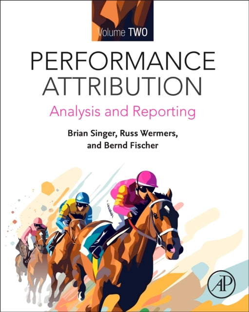 Performance Attribution and Attribution Volume Two: Analysis and Reporting