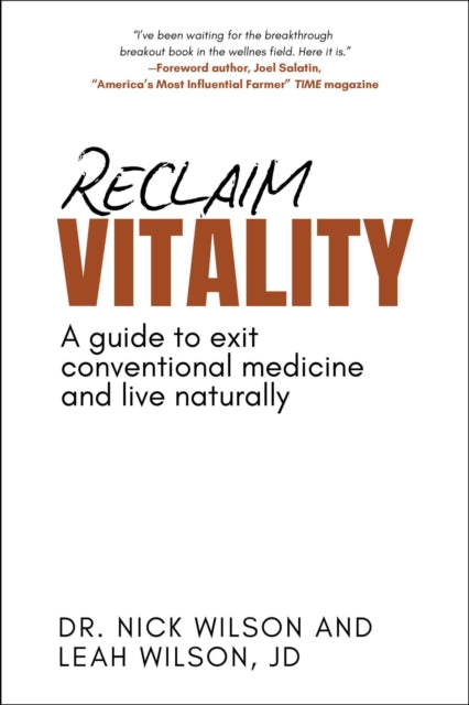 Reclaim Vitality: A Guide to Exit Conventional Medicine and Live Naturally