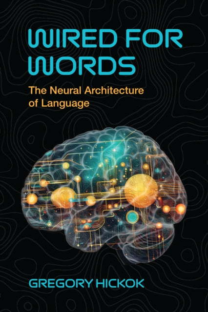 Wired for Words: The Neural Architecture of Language
