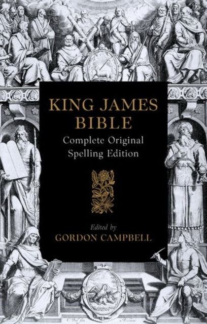 The 1611 King James Bible: Complete Original Spelling Edition