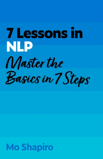 7 Lessons in NLP: Master the Basics of Neuro-Linguistic Programming in 7 Steps