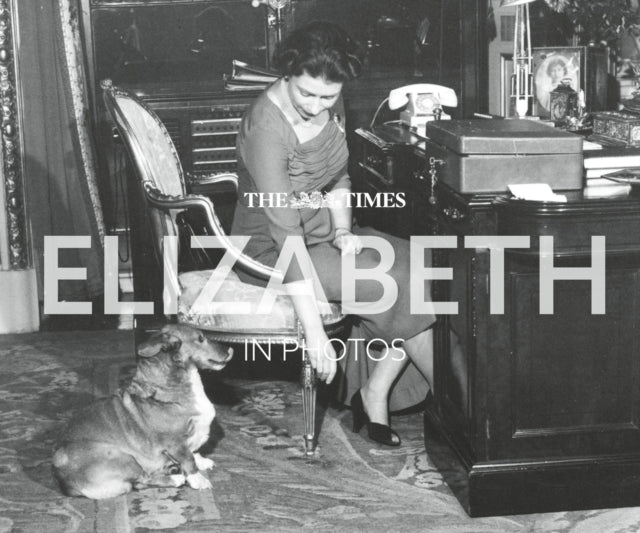 The Times Elizabeth in Photos: A Behind-the-Scenes Photographic History of Queen Elizabeth II and the Royal Family