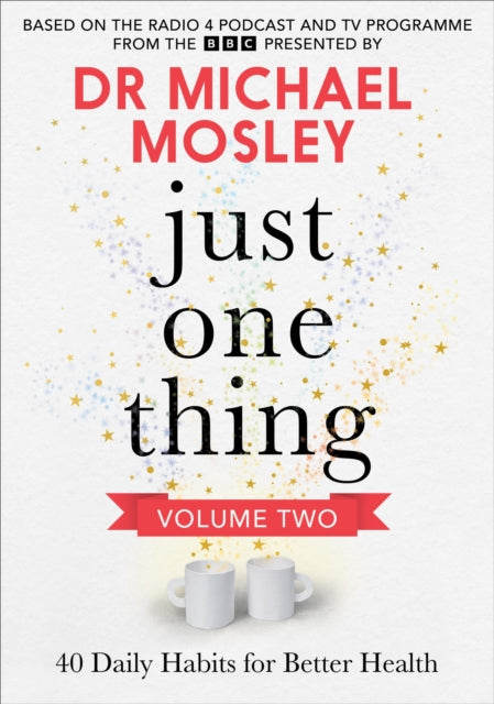 Just One Thing Volume 2: 40 Daily Habits for Better Health