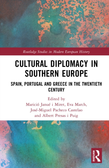 Cultural Diplomacy in Southern Europe: Spain, Portugal and Greece in the Twentieth Century