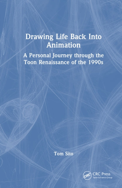 Drawing Life Back Into Animation: A Personal Journey through the Toon Renaissance of the 1990s