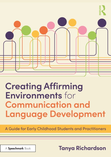 Creating Affirming Environments for Communication and Language Development: A Guide for Early Childhood Students and Practitioners