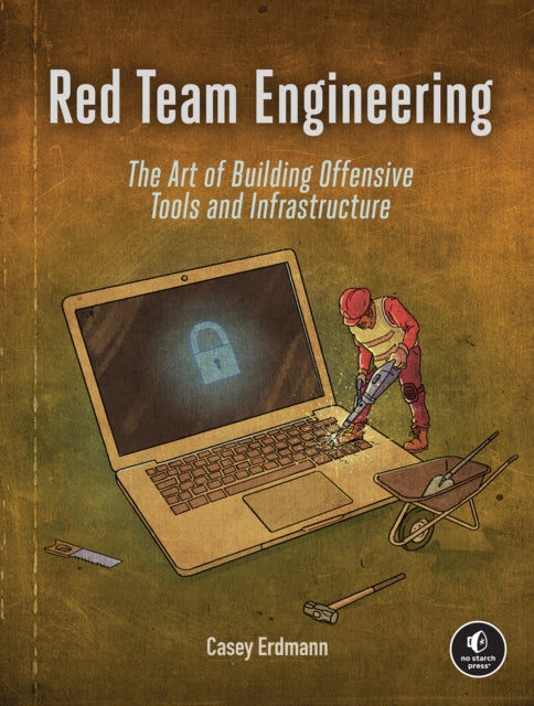 Red Team Engineering: The Art of Building Offensive Tools and Infrastructure