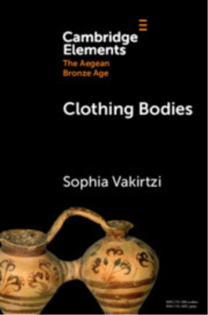 Clothing Bodies: Weaving and Textiles in the Aegean Bronze Age