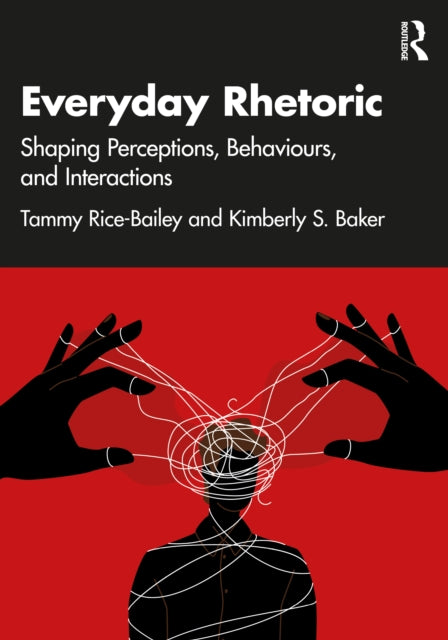 Everyday Rhetoric: Shaping Perceptions, Behaviors, and Interactions