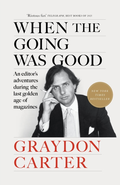 When the Going Was Good: An Editor's Adventures During the Last Golden Age of Magazines