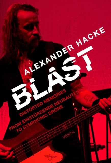Blast: Distorted Memories - From Einstðrzende Neubauten to Symphonic Drone
