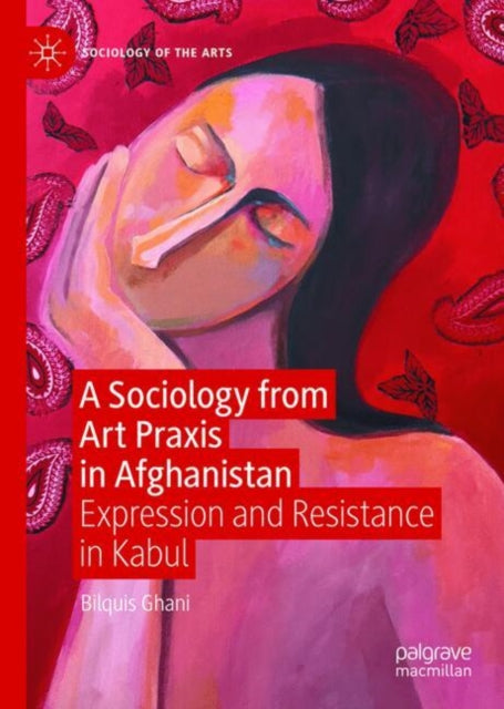 A Sociology from Art Praxis in Afghanistan: Expression and Resistance in Kabul