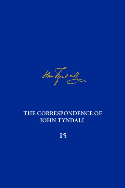 The Correspondence of John Tyndall, Volume 15: The Correspondence, November 1875-December 1877