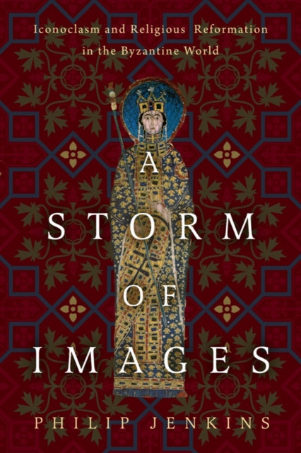 A Storm of Images: Iconoclasm and Religious Reformation in the Byzantine World