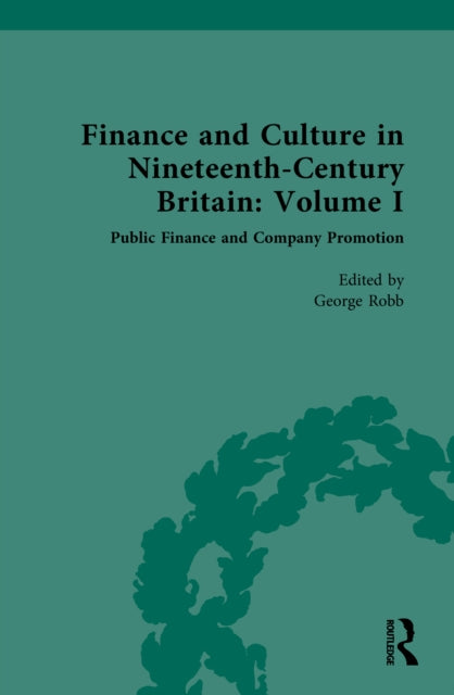 Finance and Culture in Nineteenth Century Britain: Volume I: Public Finance and Company Promotion