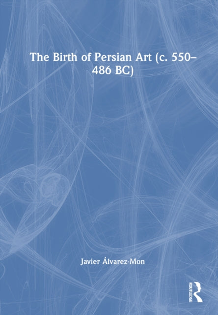 The Birth of Persian Art (c. 550–486 BC)