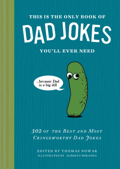 This Is the Only Book of Dad Jokes You’ll Ever Need: 302 of the Best and Most Cringeworthy Dad Jokes