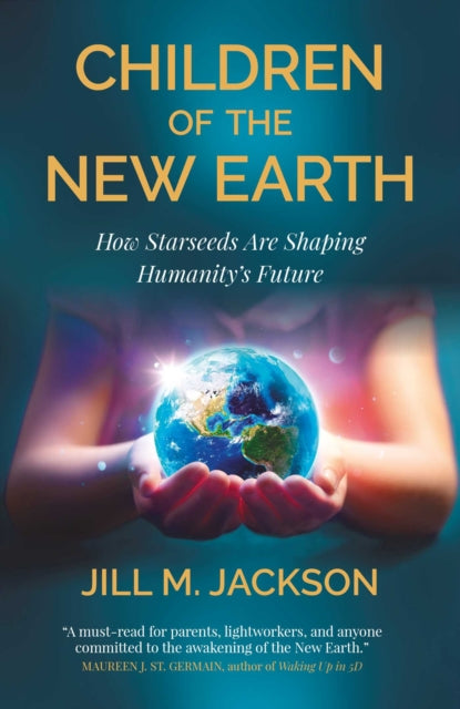 Children of the New Earth: How Starseeds Are Shaping Humanity s Future