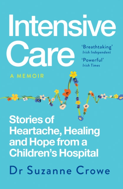 Intensive Care: Stories of Heartache, Healing and Hope from a Children's Hospital