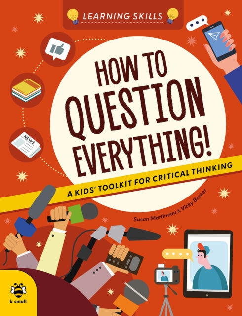 How to Question Everything: A Kids' Toolkit for Critical Thinking