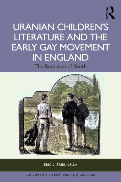 Uranian Children’s Literature and the Early Gay Movement in England: The Romance of Youth