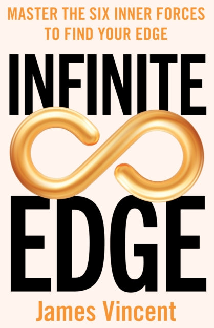 Infinite Edge: Master the Six Inner Forces to Find Your Edge