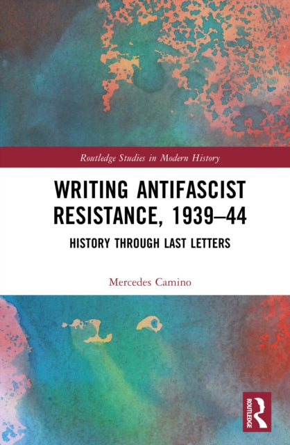 Writing Antifascist Resistance, 1939–44: History Through Last Letters