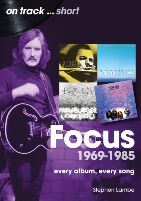 Focus 1969 to 1985 On Track Short: Every Album, Every Song