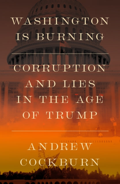 Washington Is Burning: Corruption and Lies in the Age of Trump